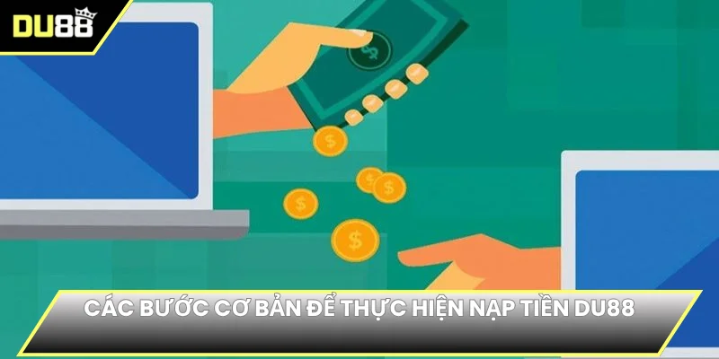 Các bước cơ bản để thực hiện nạp tiền DU88