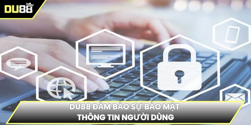 DU88 đảm bảo sự bảo mật thông tin người dùng