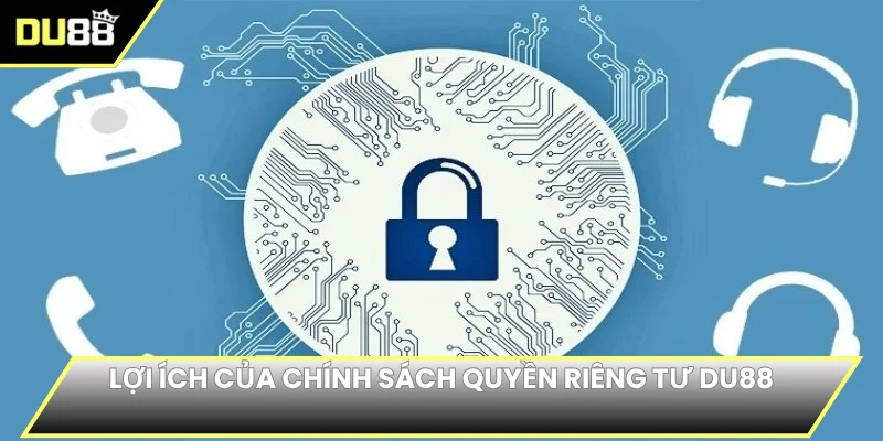 Lợi ích của chính sách quyền riêng tư DU88