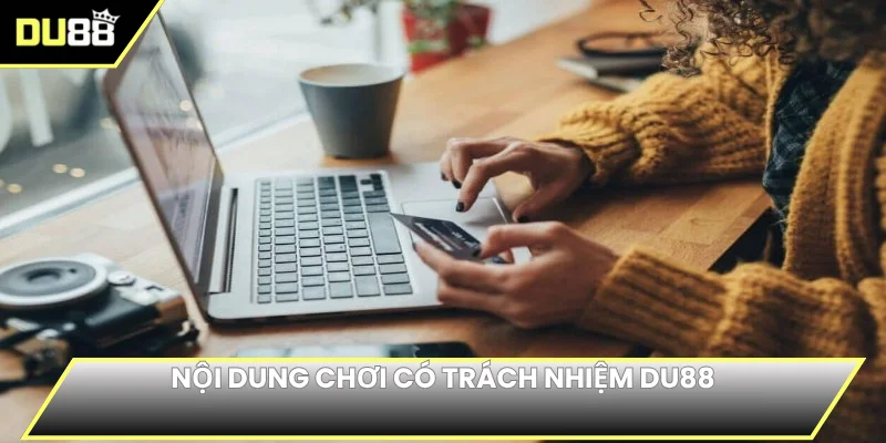 Nội dung chơi có trách nhiệm DU88