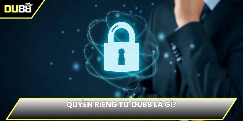 Quyền riêng tư DU88 là gì?